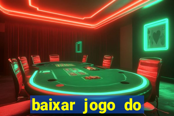 baixar jogo do tigrinho para ganhar dinheiro